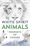 White Spirit Animals: Prophets of Change by J. Zohara Meyerhoff Hieronimus D.H.L.