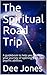 The Spiritual Road Trip: A guide book to help you through your journey of opening your own psychic a by Dee Jones