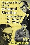 The Case Files of the Oriental Sleuths: Charlie Chan, Mr. Moto, and Mr. Wong