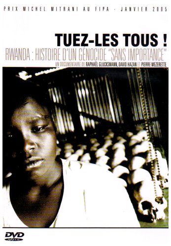 Tuez-Les Tous ! - Rwanda : Histoire D'un Génocide Sans Importance