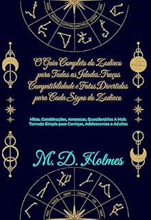 Livro O Guia Completo do Zodíaco para Todas as Idades: Traços, Compatibilidade e Fatos Divertidos para Cada Signo do Zodíaco : Mitos, Combinações Amorosas, Questionários e Mais Tornado Simples
