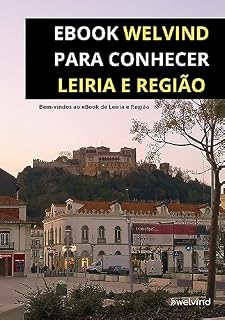 Livro eBook para Conhecer Leiria e Região: Destinado para futuros Imigrantes e Expatriados
