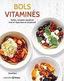 Bols vitaminés : Faciles, complets, équilibrés, tout un repas dans un simple bol by
