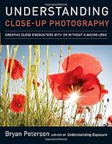 Understanding Close-Up Photography: Creative Close Encounters with Or Without a Macro Lens Understanding Close-Up Photography: Creative Close Encounters with Or Without a Macro Lens