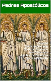 Livro Padres Apostólicos: Didaquê, Carta de Barnabé, Carta de Policarpo aos Filipenses, Martírio de Policarpo e Carta de Matetes a Diogneto (Patrística)