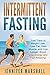 Intermittent Fasting: Fast Track to Weight Loss (Lose Fat, Gain Muscle, and Live Longer. Boost your Energy and Feel Amazing!)