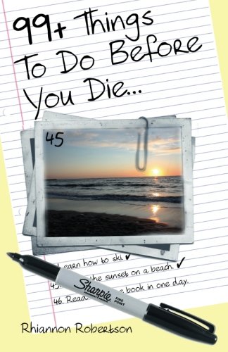 99+ Things To Do Before You Die... 99+ Things To Do Before You Die...