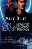 An Inner Darkness (Bay City Paranormal Investigations) by Ally Blue