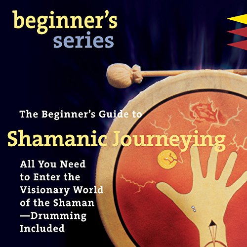 The Beginner's Guide to Shamanic Journeying by Sandra Ingerman