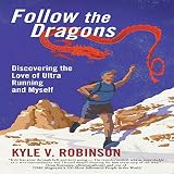 Follow the Dragons: Discovering the Love of Ultrarunning and Myself by