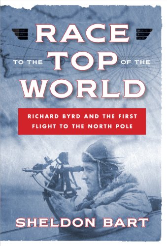 Download Race to the Top of the World: Richard Byrd and the First Flight to the North Pole (NONE) Download Race to the Top of the World: Richard Byrd and the First Flight to the North Pole (NONE)