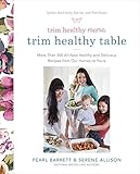 Trim Healthy Mama's Trim Healthy Table: More Than 300 All-New Healthy and Delicious Recipes from Our Homes to Yours