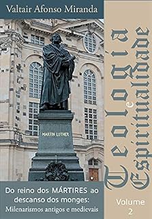 Livro Do reino dos mártires ao descanso dos monges: milenarismos antigos e medievais (Teologia e espiritualidade Livro 2)