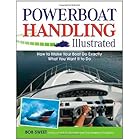 Powerboat Handling Illustrated: How to Make Your Boat Do Exactly What You Want It to Do