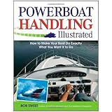 Powerboat Handling Illustrated: How to Make Your Boat Do Exactly What You Want It to Do