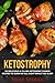 Keto Diet: KETOSTROPHY: 50 Delicious & Filling Ketogenic Dinner Recipes To Burn Fat All Night While by Shae Sparks