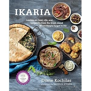 Ikaria: Lessons on Food, Life, and Longevity from the Greek Island Where People Forget to Die: A Cookbook