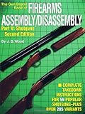 The Gun Digest Book of Firearms Assembly/Disassembly, Pt. V: Shotguns (2nd Edition) by J B Wood