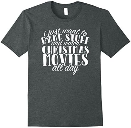 Mens I Just Want to Bake Stuff and Watch Christmas Movies T Shirt Large Dark Heather