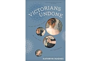 Victorians Undone: Tales of the Flesh in the Age of Decorum