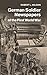 German Soldier Newspapers of the First World War (Studies in the Social and Cultural History of Mode by Robert L. Nelson