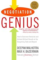 Negotiation Genius: How to Overcome Obstacles and Achieve Brilliant Results at the Bargaining Table and Beyond Negotiation Genius: How to Overcome Obstacles and Achieve Brilliant Results at the Bargaining Table and Beyond