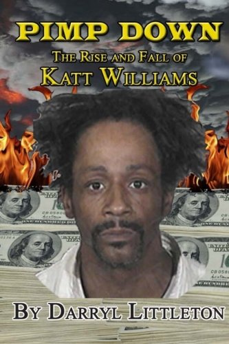 Pimp Down The Rise Fall Of Katt Williams Littleton Darryl 9781467991315 Amazon Com Books
