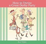 How to Throw a Great Derby Party by Sue Wylie