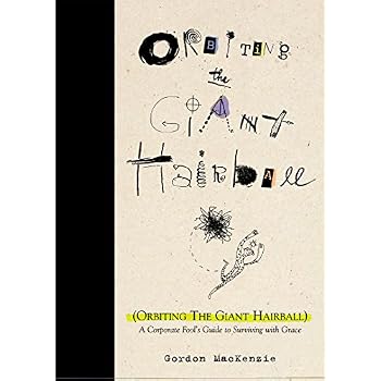 Orbiting the Giant Hairball: A Corporate Fool's Guide to Surviving with Grace