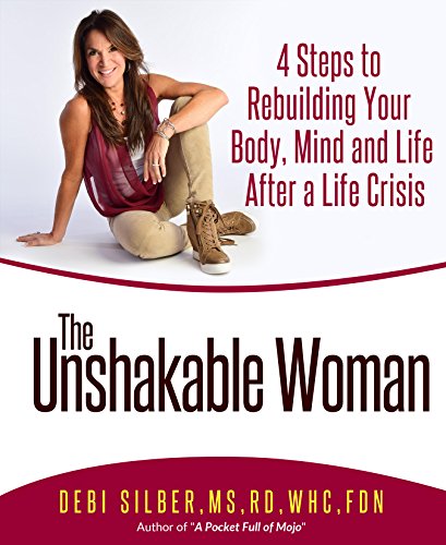 The Unshakable Woman: 4 Steps to Rebuilding Your Body, Mind and Life After a Life Crisis