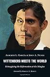 Wittenberg Meets the World: Reimagining the Reformation at the Margins by 