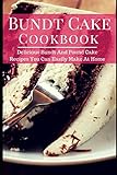 Bundt Cake Cookbook: Delicious Bundt And Pound Cake Recipes You Can Easily Make At Home (Baking Cook by 