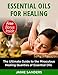 Essential Oils: Essential Oils for Healing : The Ultimate Guide to the Miraculous Healing Qualities of Essential Oils (Essential oils, Aromatherapy, Essential ... Essential oils for weight loss Book 2)