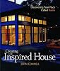 Creating the Inspired House : Discovering Your Place Called Home Creating the Inspired House : Discovering Your Place Called Home
