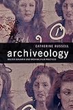 Catherine Russell, "Archiveology: Walter Benjamin and Archival Film Practices" (Duke UP, 2018)