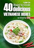 EASY TO COOK: 40 DELICIOUS VIETNAMESE DISHES AS LISTED BY CNN by NGOC TRAN