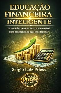 Livro Educação Financeira Inteligente: O Caminho Prático, Ético e Sustentável para a Prosperidade Pessoal e Familiar