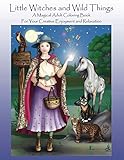 Little Witches and Wild things: A Magical Adult Coloring Book For Your Creative Enjoyment and Relaxation by Kristi Elgaaen