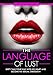 Dirty Talk: The Language of Lust - How to Talk Dirty to Your Man, Become His Sexual Obsession, Dirty Talk Your Way into His Heart & Make Your Wildest Fantasies Come True! (Tons of Examples Included)