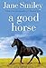 A Good Horse: Book Two of the Horses of Oak Valley Ranch - Book by Jane Smiley