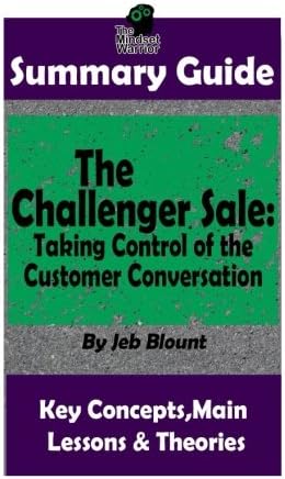 SUMMARY: The Challenger Sale: Taking Control of the Customer Conversation: BY Matthew Dixon & Brent Asamson | The MW Summary Guide (( Sales & Selling, Business Skills, Prospecting, Negotiation ))