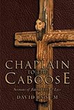 Chaplain to the Caboose: Sermons of Faith, Hope & Love by David Bynum