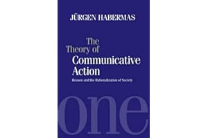 The Theory of Communicative Action: Reason and the Rationalization of Society, Volume 1