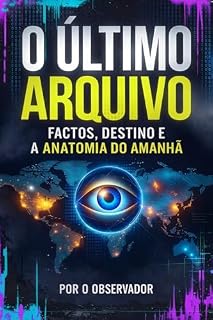 Livro O ÚLTIMO ARQUIVO: Factos, Destino e a Anatomia do Amanhã