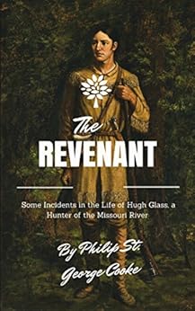 The Revenant Some Incidents In The Life Of Hugh Glass A