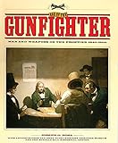 Age of the Gunfighter: Men and Weapons on the Frontier, 1840-1900