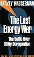 The Last Energy War: The Battle over Utility Deregulation
