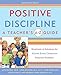 Positive Discipline: A Teacher's A-Z Guide, Revised 2nd Edition: Hundreds of Solutions for Every Possible Classroom Behavior Problem