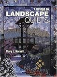 A Bridge to Landscape Quilts by Mary L. Hackett