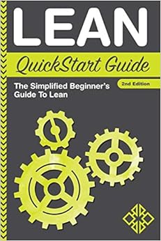 Lean QuickStart Guide: A Simplified Beginner's Guide To Lean, by ClydeBank Business Benjamin Sweeney Lean QuickStart Guide: A Simplified Beginner's Guide To Lean, by ClydeBank Business Benjamin Sweeney